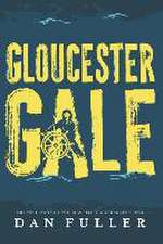 Gloucester Gale: The True Story of the Swordfishing Schooner Dorcas