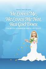 He Loves Me, He Loves Me Not, But God Does