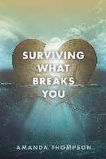 Surviving What Breaks You