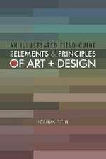 An Illustrated Field Guide to the Elements and Principles of Art + Design