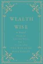 Wealth Wise, A Novel