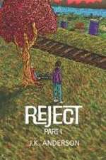 Reject: Part 1: Written by J.K. Anderson