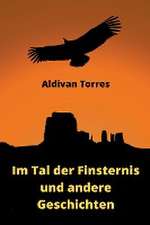 Torres, A: Im Tal der Finsternis und andere Geschichten