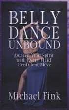 Belly Dance Unbound