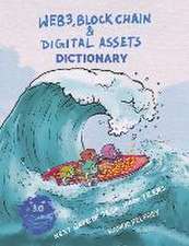 Web3, Blockchain and Digital Assets Dictionary: Next Wave of Tech 1000+ Terms