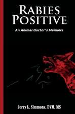 Rabies Positive: An Animal Doctor's Memoirs