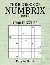 The Big Book of Numbrix 10x10 - 1000 Puzzles - Easy to Hard: Number Logic Puzzles - Brain Games for Adults with Full Solutions