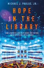 Hope in the Library: How Libraries Can Help Shape Our Future with Artificial Intelligence