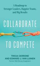 Collaborate to Compete: A Roadmap to Stronger Leaders, Happier Teams, and Big Results