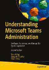 Understanding Microsoft Teams Administration: Configure, Customize, and Manage the Teams Experience