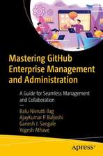 Mastering GitHub Enterprise Management and Administration: A Guide for Seamless Management and Collaboration