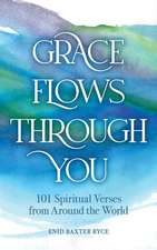 Grace Flows Through You: 101 Spiritual Verses from Around the World