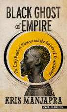 Black Ghost of Empire: The Long Death of Slavery and the Failure of Emancipation