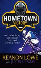 Hometown Victory: A Coach's Story of Football, Fate, and Coming Home