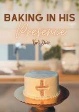 Baking In His Presence