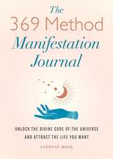 The 369 Method Manifestation Journal: Unlock the Divine Code of the Universe and Attract the Life You Want