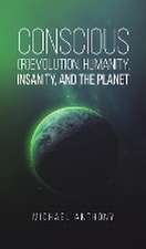 Conscious (R)Evolution, Humanity, Insanity, and the Planet