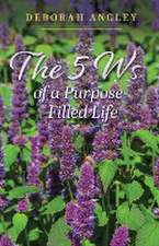 The 5 Ws of a Purpose-Filled Life