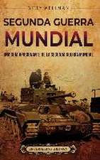 Segunda Guerra Mundial: Una guía apasionante de la Segunda Guerra Mundial