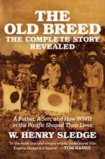 The Old Breed... The Complete Story Revealed: A Father, A Son, and How WWII in the Pacific Shaped Their Lives