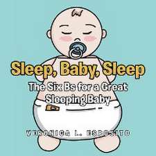 Sleep, Baby, Sleep; The Six Bs for a Great Sleeping Baby