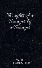 Thoughts of a teenager by a teenager