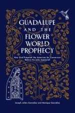 Guadalupe and the Flower World Prophecy