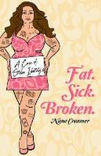 Fat. Sick. Broken.