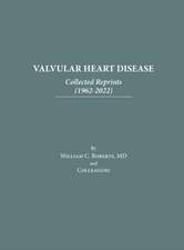 Valvular Heart Disease: Collected Reprints (1962-2022): Collected Reprints (1961-2015): Collected Reprints (1961-2015): Collected Reprints (