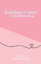 bubblegum heart & other elastic things