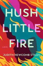 Hush Little Fire: A Novel