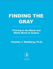 Finding the Gray: Thriving in the Black and White World of Autism