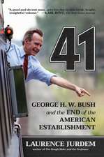 41: George H. W. Bush and the End of the American Establishment