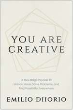 You Are Creative: A Five-Stage Process to Unlock Ideas, Solve Problems, and Find Possibility Everywhere