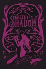 Love, E: Greedy Shadow