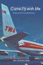 Come Fly with Me – The Rise and Fall of Trans World Airlines