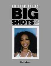 BIG SHOTS!! Volume Two: More Shots From the Worlds of Music, Fashion and Beyond